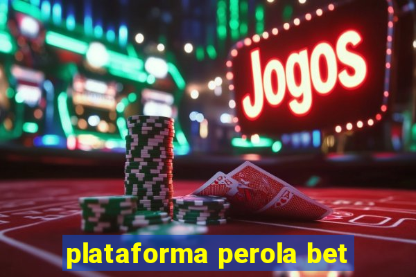 plataforma perola bet